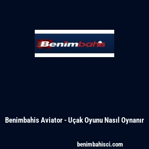 Benimbahis Aviator - Uçak Oyunu Nasıl Oynanır