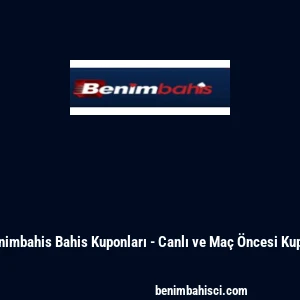 Benimbahis Bahis Kuponları - Canlı ve Ma&ccedil; &Ouml;ncesi Kupon