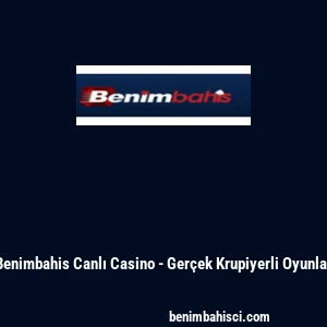 Benimbahis Canlı Casino - Ger&ccedil;ek Krupiyerli Oyunlar