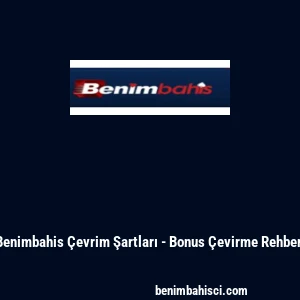 Benimbahis &Ccedil;evrim Şartları - Bonus &Ccedil;evirme Rehberi