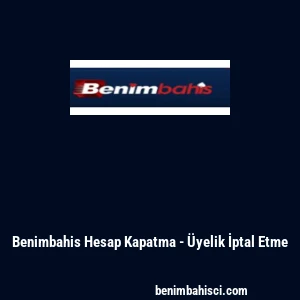 Benimbahis Hesap Kapatma - &Uuml;yelik İptal Etme