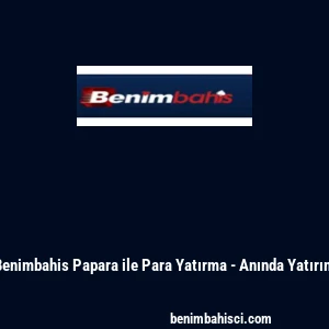 Benimbahis Papara ile Para Yatırma - Anında Yatırım