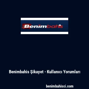 Benimbahis Şikayet - Kullanıcı Yorumları
