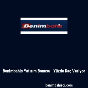 Benimbahis Yatırım Bonusu - Yüzde Kaç Veriyor